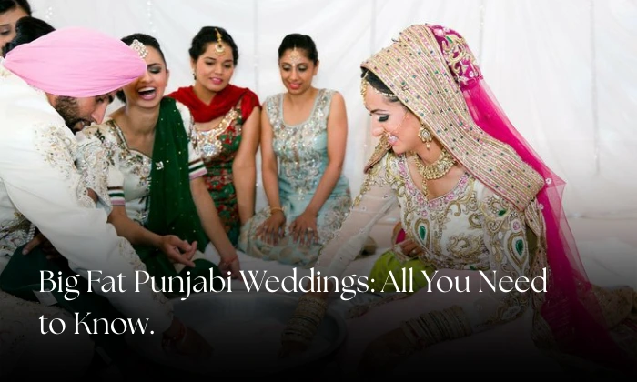 Big Fat Punjabi Weddings: All You Need to Know